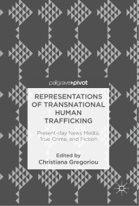 Image of Representations of transnational human trafficking :present-day news media, true crime, and fiction