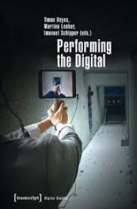 Image of Performing the digital:performativity and performance studies in digital cultures