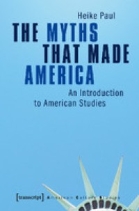 Image of The Myths that made America:an introduction to American studies