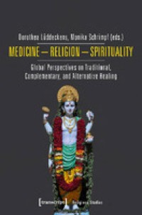 Image of Medicine – religion – spirituality :global perspectives on traditional, complementary, and alternative healing