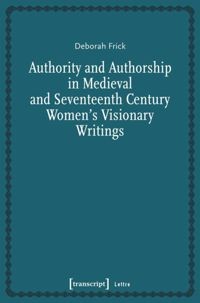 Image of Authority and authorship in medieval and seventeenth century women's visionary writings