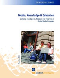Image of Media, knowledge & education :exploring new spaces, relations and dynamics in digital media ecologies