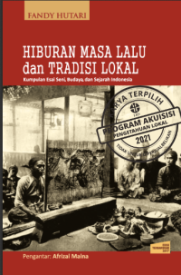 Image of Hiburan masa lalu dan tradisi lokal:kumpulan esay seni, budaya, dan Sejarah Indonesia