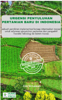 Image of Urgensi penyuluhan pertanian baru Indonesia:sebuah pemikiran implementasi konsep internediari inovasi untuk reformasi penyuluhan pertanian dari perspektif transfer teknologi ke sistem inovasi