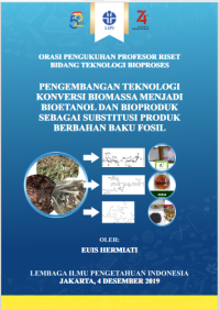 Image of Orasi Profesor riset:pengembangan teknologi konversi biomassa menjadi bioetanol dan bioproduk sebagai substitusi produk berbahan baku fosil