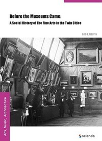 Image of Before the museums came :a social history of the fine arts in the Twin Cities