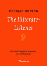 Image of The illiterate listener :on music cognition, musicality and methodology