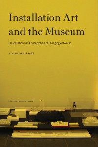 Image of Installation art and the museum :presentation and conservation of changing artworks