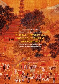 Image of Global history and new polycentric approaches :Europe, Asia and the Americas in a world network system