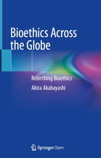 Image of Bioethics across the globe :rebirthing bioethics