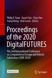 Image of Proceedings of the 2020 DigitalFUTURES :The 2nd International Conference on Computational Design and Robotic Fabrication (CDRF 2020)