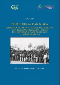 Image of Tanah, kuasa dan niaga :dinamika relasi antara orang Kerinci dan Kerajaan - Kerajaan Islam di sekitarnya dari abad XVII hingga abad XIX