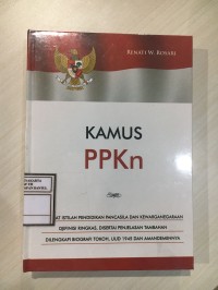 Image of Kamus PPKn : Memuat Istilah Pendidikan Pancasila dan Kewarganegaraan, Definisi Ringkas, Disertai Penjelasan Tambahan, Dilengkapi Biografi Tokoh, UUD 1945 dan Amandemennya
