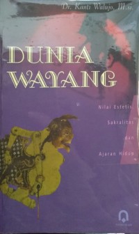 Image of Dunia Wayang: Nilai Estetis, Sakralitas, dan Ajaran Hidup
