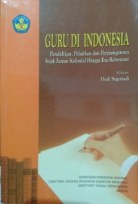 Image of Guru di Indonesia: Pendidikan, Pelatihan dan Perjuangan Sejak Zaman Kolonial Hingga Era Reformasi
