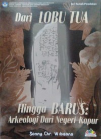 Image of Dari Lobu Tua hingga Barus: Arkeologi dari Negeri Kapur: Rumah Peradaban Barus