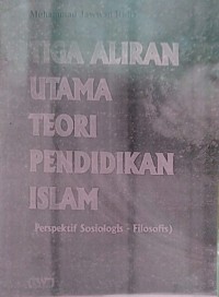 Image of Tiga Aliran Utama Teori Pendidikan Islam: Perspektif Sosiologis - Filosofis
