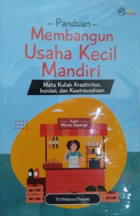 Image of Panduan Membangun Usaha Kecil Mandiri: Mata Kuliah Kreativitas, Inovasi, dan Kewirausahaan