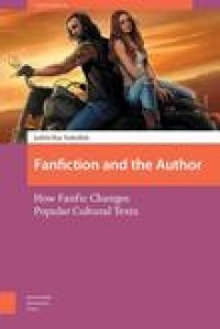 Image of Fanfiction and the author:how fanfic changes popular cultural texts