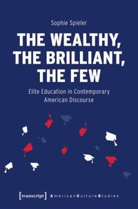 Image of The wealthy, the brilliant, the few :elite education in contemporary American discourse