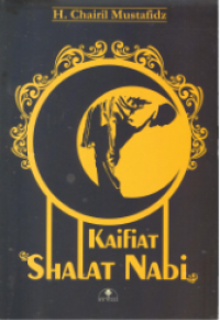 Image of Kaifiyyat Shalat Nabi sebuah: Kajian Lengkap Tentang Shalat Fardhu dan Nawafil Menurut Rasulullah SAW.