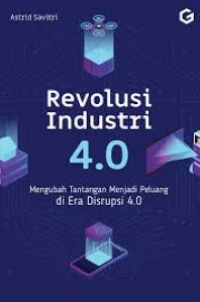 Image of Revolusi Industri 4.0 : Mengubah tantangan Menjadi Peluang di Era Disrupsi 4.0